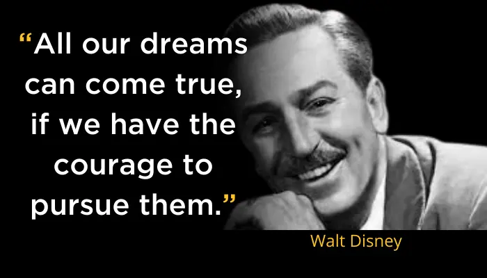 All our dreams can come true- Walt Disney